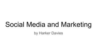Social Media and Marketing
by Harker Davies
 
