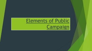 Elements of Public
Campaign

 