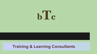 bTc
Training & Learning Consultants
 