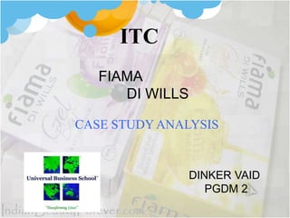 ITC
DINKER VAID
PGDM 2
FIAMA
DI WILLS
CASE STUDY ANALYSIS
 
