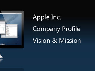 Apple Inc.
Company Profile
Vision & Mission
 