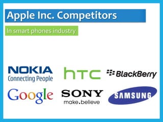 Apple Inc. Competitors
In smart phones industry
 