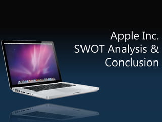 Apple Inc.
SWOT Analysis &
Conclusion
 