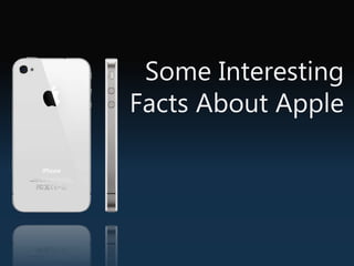 Some Interesting
Facts About Apple
 