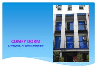 COMFY DORM
6740 Taylo St., Pio del Pilar, Makati City

 