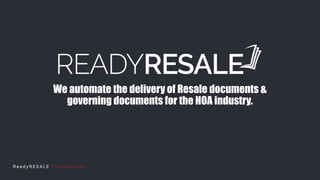 We automate the delivery of Resale documents &
governing documents for the HOA industry.
 