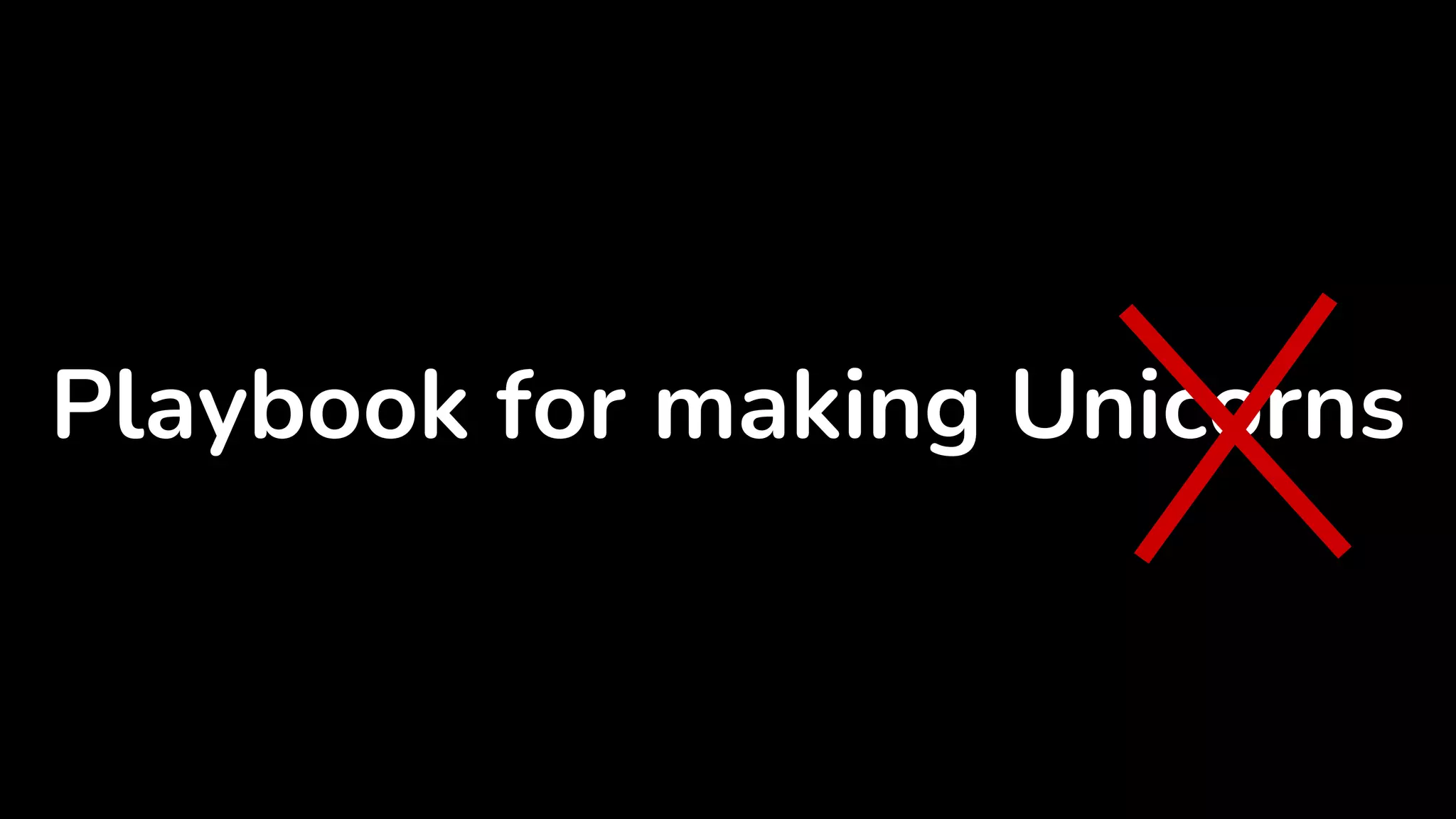 Playbook for making Unicorns
 