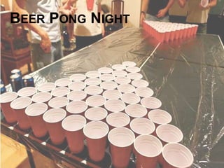 BEER PONG NIGHT
 