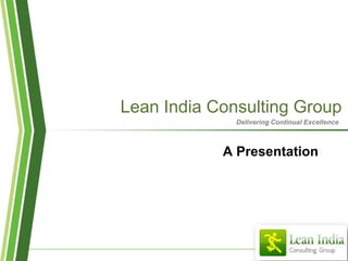 Lean India Consulting Group A Presentation Delivering Continual Excellence 