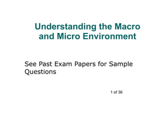 Understanding the Macro and Micro Environment See Past Exam Papers for Sample Questions 1 of 36 