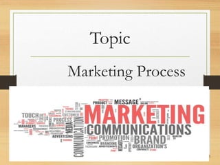 Topic
Marketing Process
 