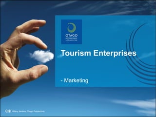 Tourism Enterprises  - Marketing + Hillary Jenkins, Otago Polytechnic 