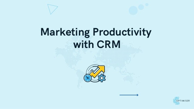 Marketing Productivity
with CRM
 