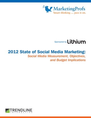 Sponsored by




2012 State of Social Media Marketing:
         Social Media Measurement, Objectives,
                       and Budget Implications
 