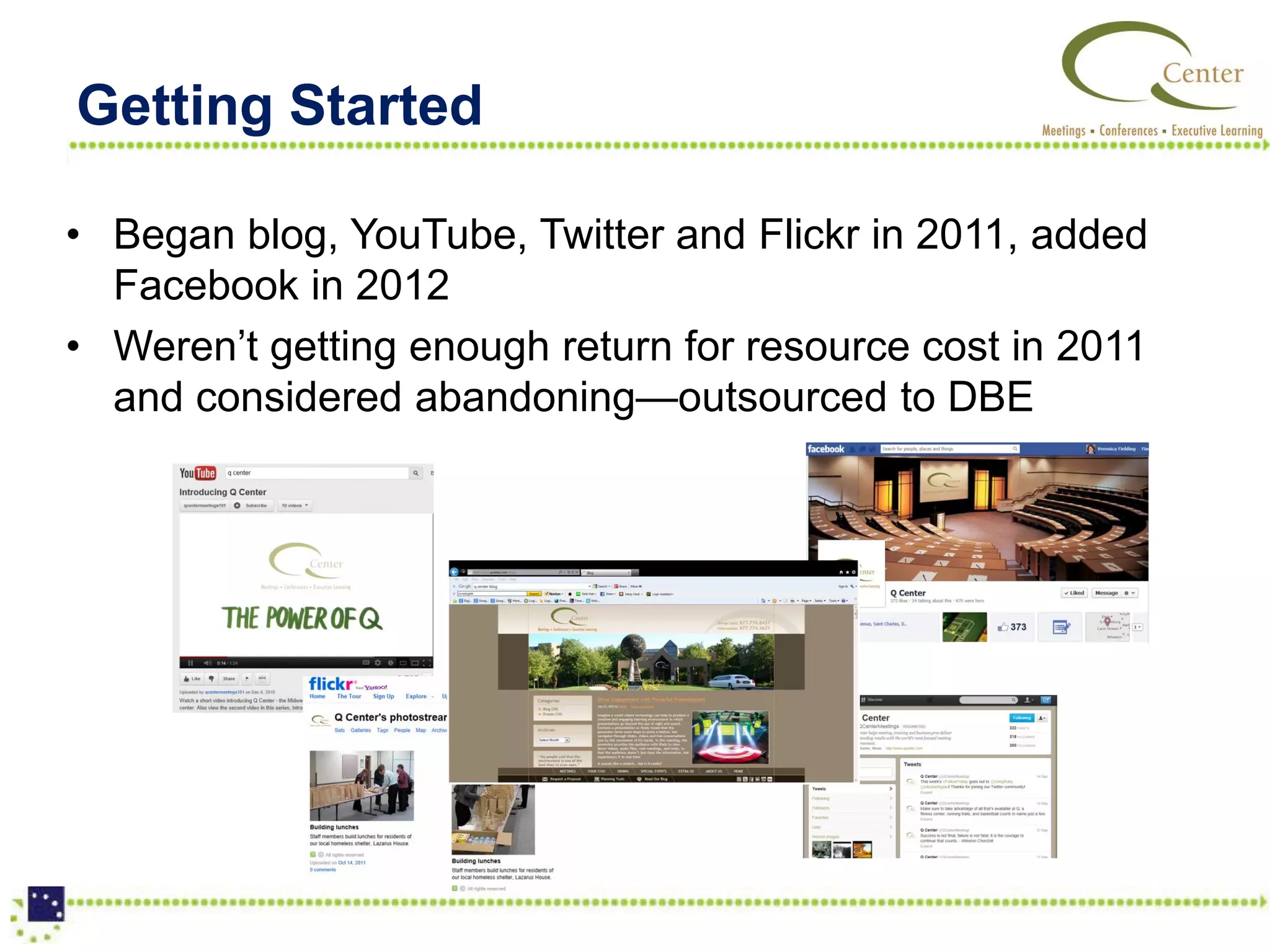 Getting Started

• Began blog, YouTube, Twitter and Flickr in 2011, added
  Facebook in 2012
• Weren’t getting enough return for resource cost in 2011
  and considered abandoning—outsourced to DBE
 