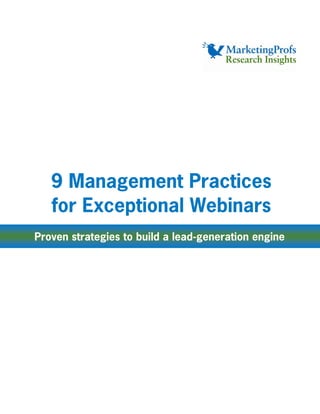 9 Management Practices
   for Exceptional Webinars
Proven strategies to build a lead-generation engine
 