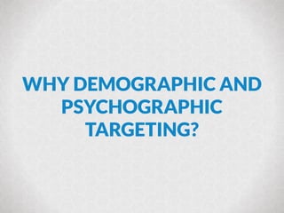 WHY DEMOGRAPHIC AND 
PSYCHOGRAPHIC 
TARGETING? 
@janetdmiller © Copyright 2014, Marketing Mojo | @marketingmojo | marketin...