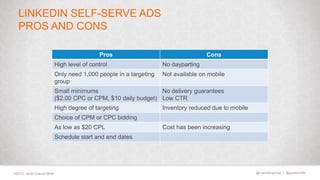 @marketingmojo | @janetdmiller©2015, Janet Driscoll Miller
LINKEDIN SELF-SERVE ADS
PROS AND CONS
Pros Cons
High level of c...