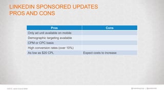 @marketingmojo | @janetdmiller©2015, Janet Driscoll Miller
LINKEDIN SPONSORED UPDATES
PROS AND CONS
Pros Cons
Only ad unit...