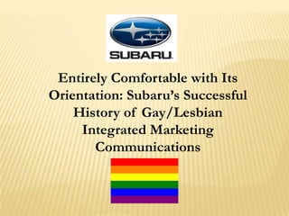 Entirely Comfortable with Its Orientation: Subaru’s Successful History of Gay/Lesbian Integrated Marketing Communications