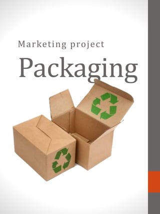 Marketing project
Packaging
 