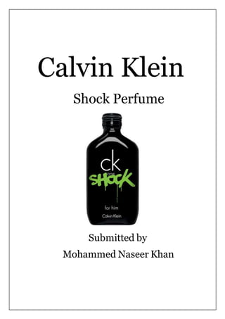 Calvin Klein 
Shock Perfume 
Submitted by 
Mohammed Naseer Khan 
 