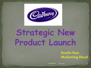 Strategic New
Product Launch
3/15/2015 1Sruthi Nair
Sruthi Nair
Marketing Head
 