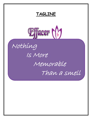 TAGLINE
Nothing
Is More
Memorable
Than a smell
 