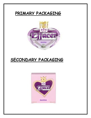 PRIMARY PACKAGING
Jasmine
SECONDARY PACKAGING
Jasmine
 