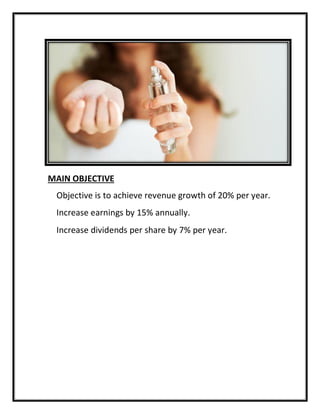 MAIN OBJECTIVE
Objective is to achieve revenue growth of 20% per year.
Increase earnings by 15% annually.
Increase dividends per share by 7% per year.
 