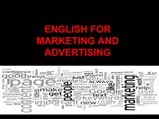 ENGLISH FOR
MARKETING AND
ADVERTISING
 