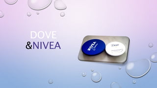 DOVE
&NIVEA
 