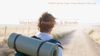 Marketing Products & Brands
TEAM G: Silvana, Cagan, Vincent, Maryam, Clara, Joey
 
