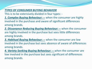 TYPES OF CONSUMER BUYING BEHAVIOR
This is to be extensively divided in four types: 1. Complex Buying Behaviour: -- when th...
