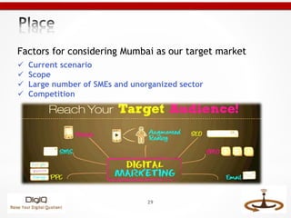 Factors for considering Mumbai as our target market
 Current scenario
 Scope
 Large number of SMEs and unorganized sect...