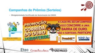 Campanhas de Prêmios (Sorteios)
• Obrigatoriedade Certificado de Autorização da CAIXA
 