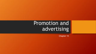 Promotion and
advertising
Chapter 15
 