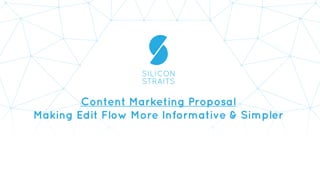 Content Marketing Proposal
Making Edit Flow More Informative & Simpler
 