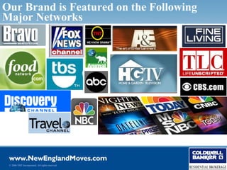 Our Brand is Featured on the Following
Major Networks




 © 2006 NRT Incorporated. All rights reserved.
 