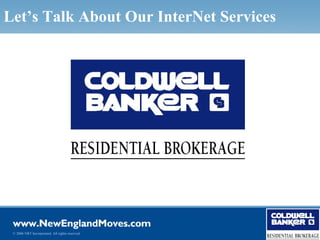 Let’s Talk About Our InterNet Services




 © 2006 NRT Incorporated. All rights reserved.
 