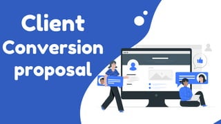 Client
Conversion
proposal
 