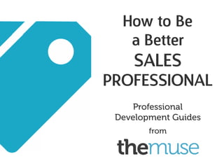 How to Be
a Better
Marketing & PR
Professional
Professional
Development Guides
from
 