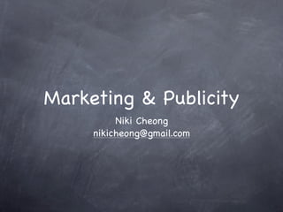 Marketing & Publicity
          Niki Cheong
     nikicheong@gmail.com
 