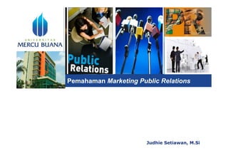 L o g o
Pemahaman Marketing Public Relations
Judhie Setiawan, M.Si
 
