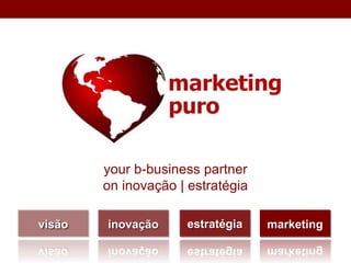 your b-business partner
on inovação | estratégia
visão inovação estratégia marketing
 