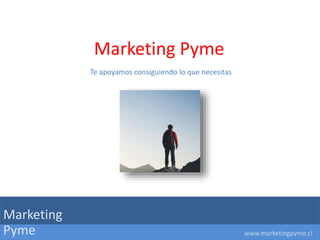 www.marketingpyme.cl
Marketing Pyme
Te apoyamos para que tu Negocio crezca
 