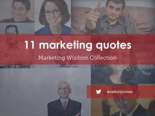 11 marketing quotes
Marketing Wisdom Collection

@radonjicivan

 