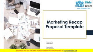 Marketing Recap
Proposal Template
Prepared For
Client Name
Prepared By
User Assigned
 