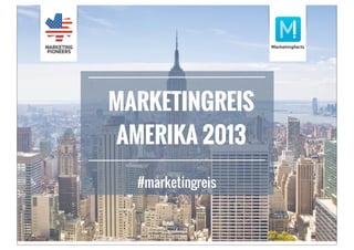 MARKETINGREIS
AMERIKA 2013
#marketingreis
 