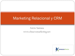 Asirio Santana www.elnuevomarketing.net Marketing Relacional y CRM 